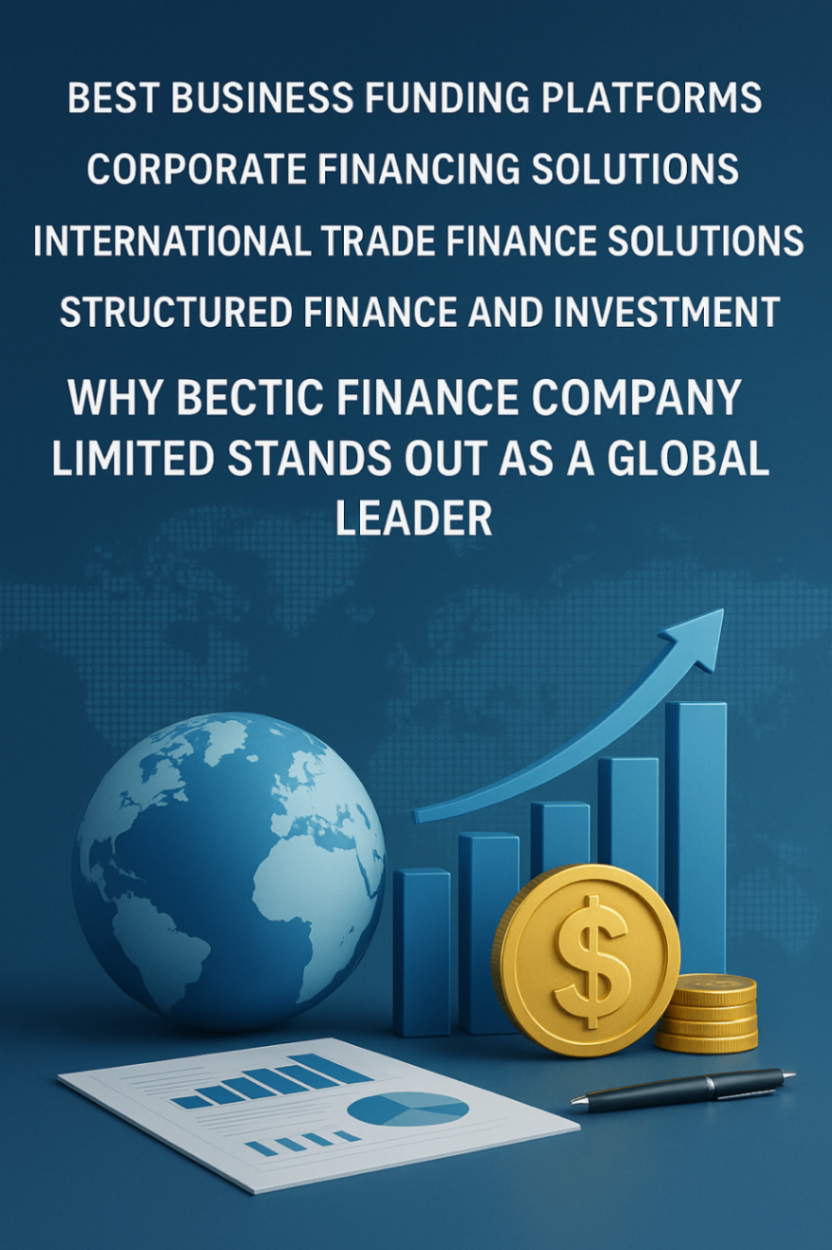 🌍 Mejores plataformas de financiamiento empresarial, soluciones de financiación corporativa, soluciones de financiación comercial internacional y finanzas e inversiones estructuradas: por qué Bectic Finance Company Limited destaca