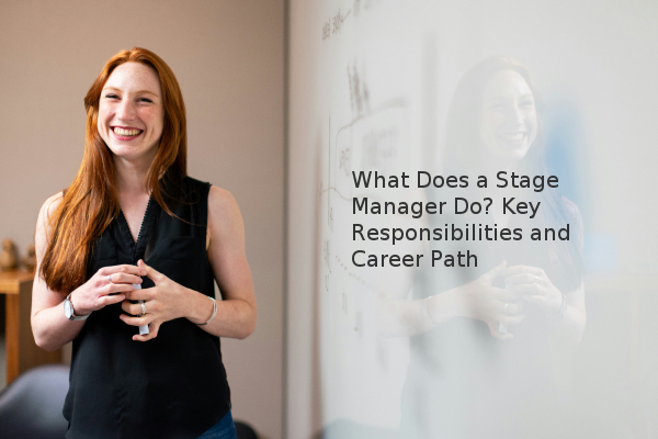 Stage Manager Interview What Does a Stage Manager Do? Key Responsibilities and Career Path - ok.com