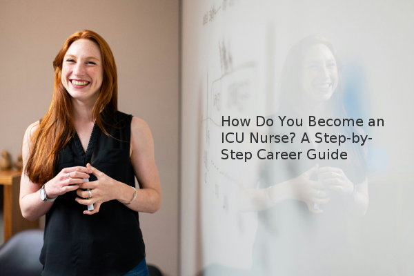 How Do You Become an ICU Nurse? A Step-by-Step Career Guide - ok.com